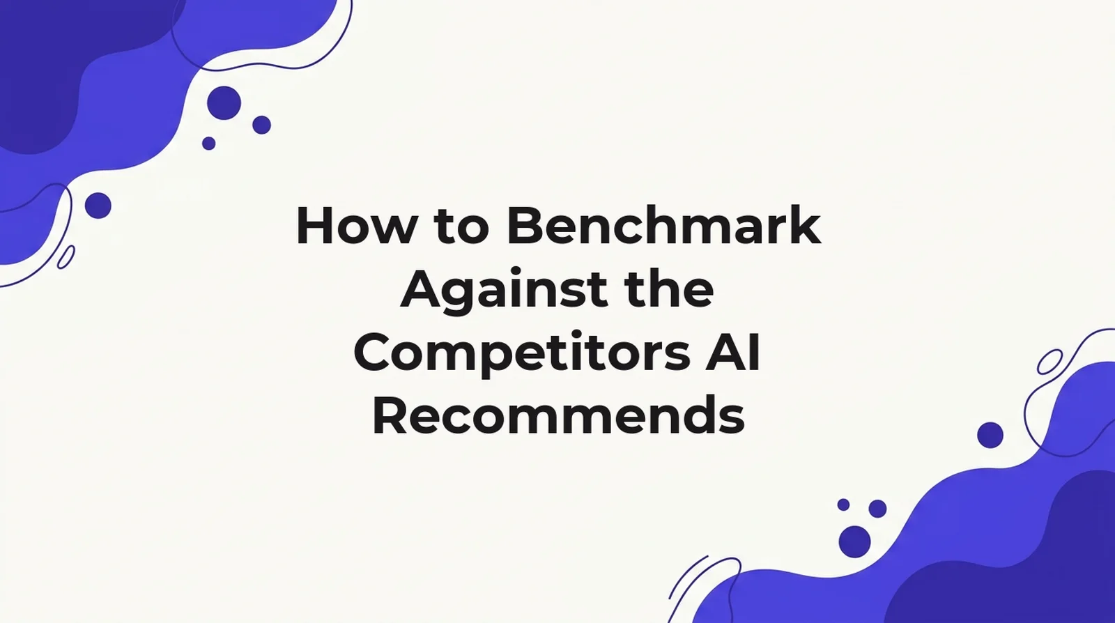 Title card for an article on benchmarking against the competitors AI engines recommend