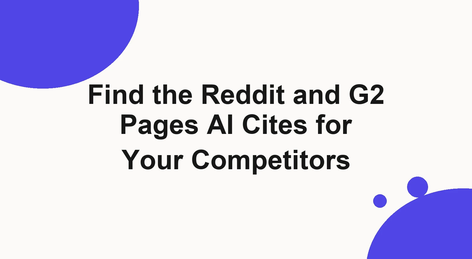 How to find the Reddit threads and G2 pages AI engines cite for your competitors, so you can get your brand onto the same sources.