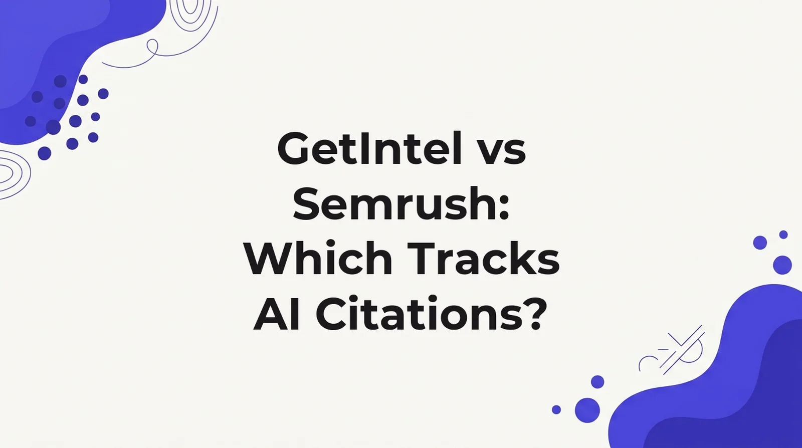 GetIntel versus Semrush on AI citation tracking, including GetIntel's own seven-day reading where Peec AI is named five times for every domain citation and GetIntel is named and cited at the same rate.