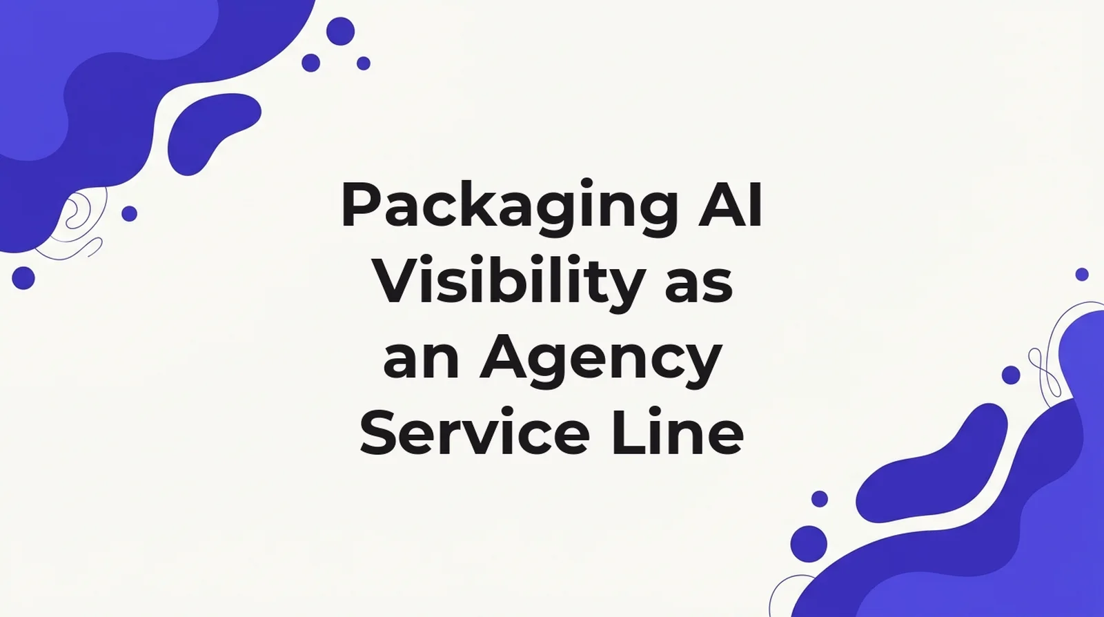 Packaging AI visibility as an agency service line, built from a classification of 4,020 agency-facing pages across 444 competitor domains where only 92 pieces across 56 domains actually teach an agency how to sell the service.