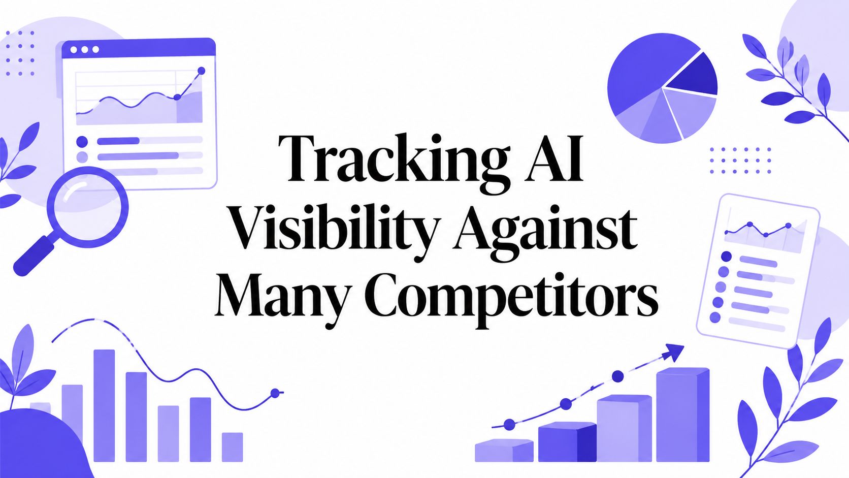 Tracking AI visibility against many competitors: why a per-prompt competitor shortlist beats a static roster of every rival.